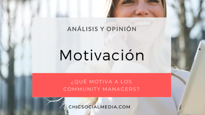 chicsocialmedia_blog_analisis_opinion_Motivacion_Community_Manager