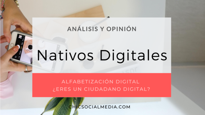 chicsocialmedia_blog_analisis_opinion_Nativos_Digitales